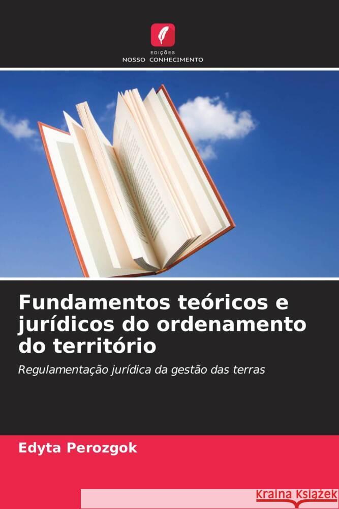 Fundamentos teóricos e jurídicos do ordenamento do território Perozgok, Edyta 9786206419358