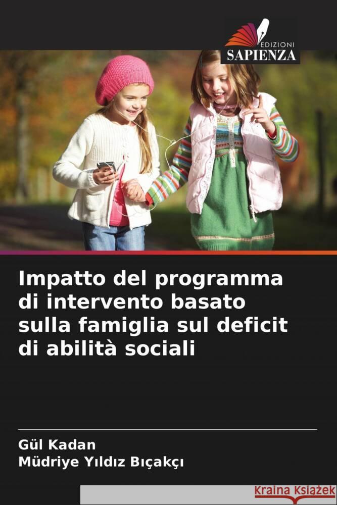 Impatto del programma di intervento basato sulla famiglia sul deficit di abilità sociali Kadan, Gül, Yildiz Biçakçi, Müdriye 9786206419648