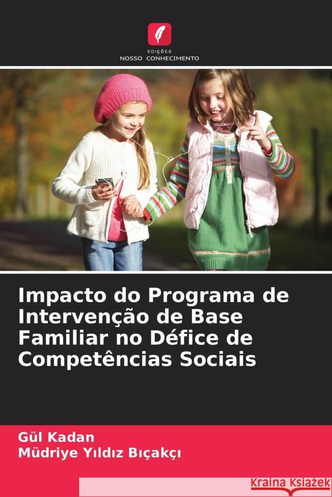 Impacto do Programa de Intervenção de Base Familiar no Défice de Competências Sociais Kadan, Gül, Yildiz Biçakçi, Müdriye 9786206419655