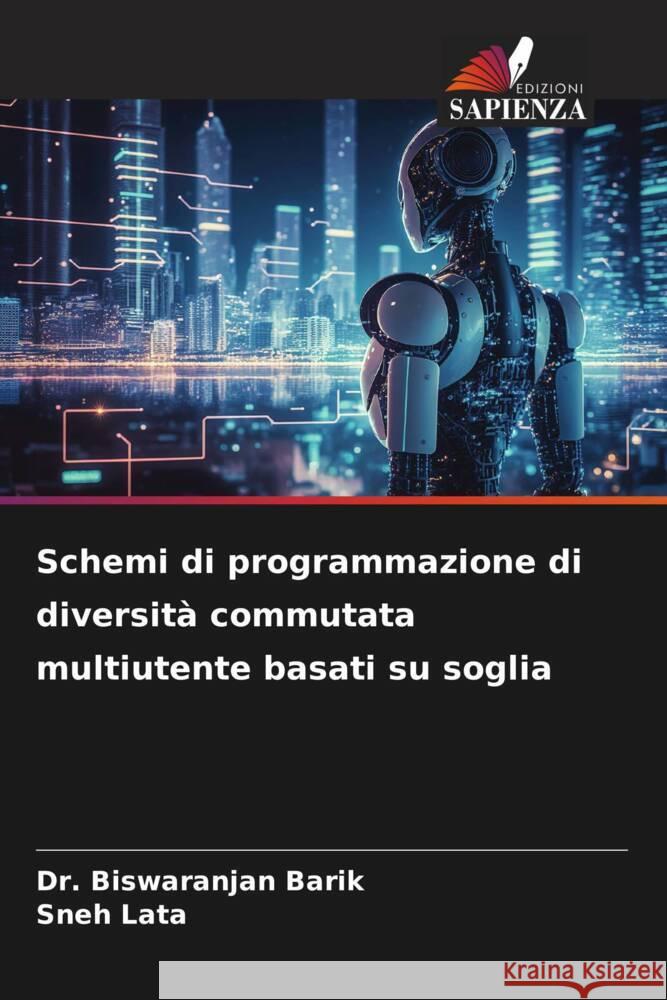 Schemi di programmazione di diversità commutata multiutente basati su soglia Barik, Dr. Biswaranjan, Lata, Sneh 9786206419679