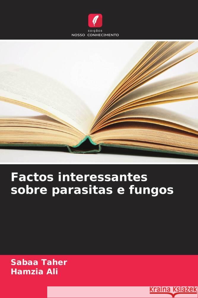 Factos interessantes sobre parasitas e fungos Taher, Sabaa, Ali, Hamzia 9786206419778 Edições Nosso Conhecimento