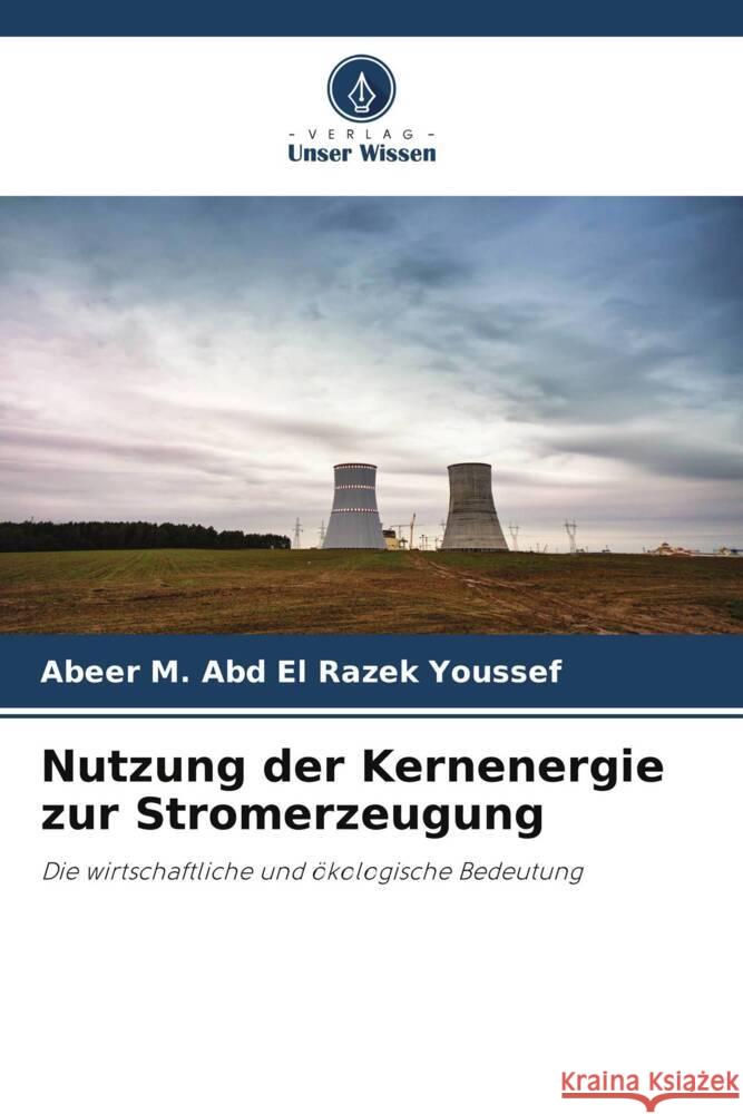 Nutzung der Kernenergie zur Stromerzeugung Youssef, Abeer M. Abd El Razek 9786206420217 Verlag Unser Wissen