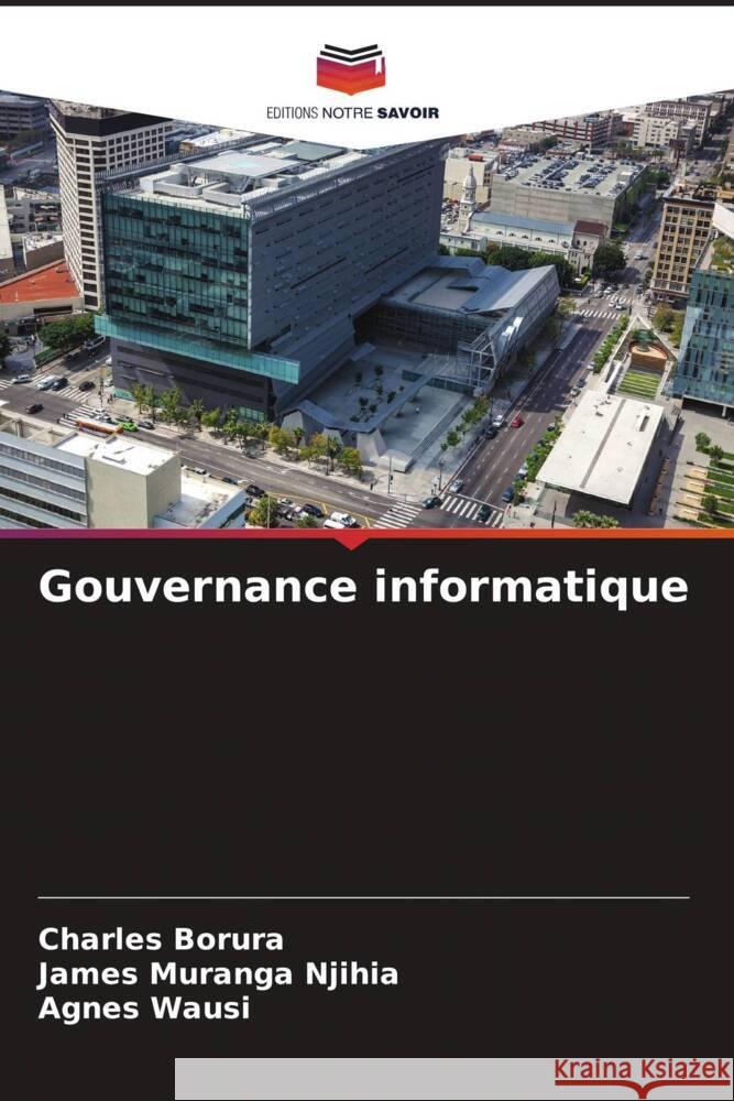 Gouvernance informatique Borura, Charles, Njihia, James Muranga, Wausi, Agnes 9786206420286