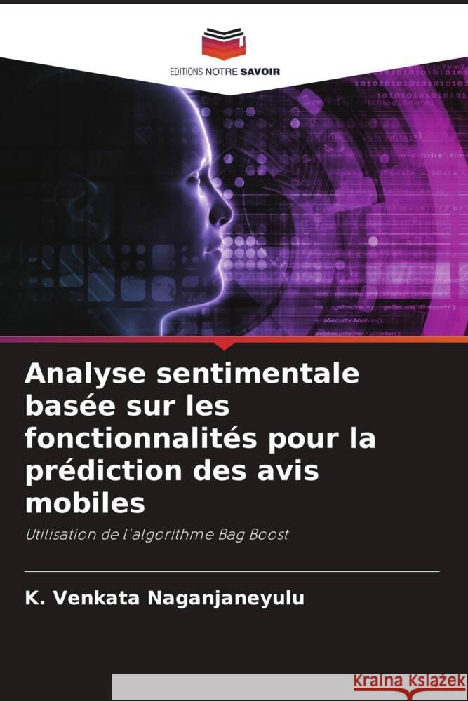 Analyse sentimentale basée sur les fonctionnalités pour la prédiction des avis mobiles VENKATA NAGANJANEYULU, K. 9786206420477