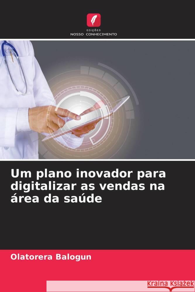 Um plano inovador para digitalizar as vendas na área da saúde Balogun, Olatorera 9786206420743