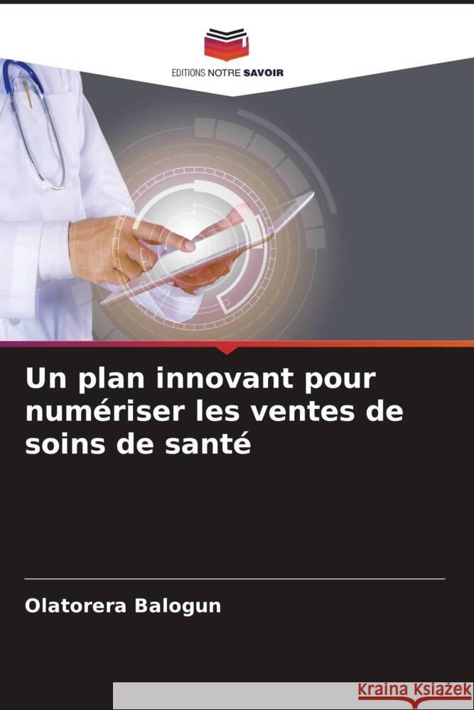 Un plan innovant pour numériser les ventes de soins de santé Balogun, Olatorera 9786206420774