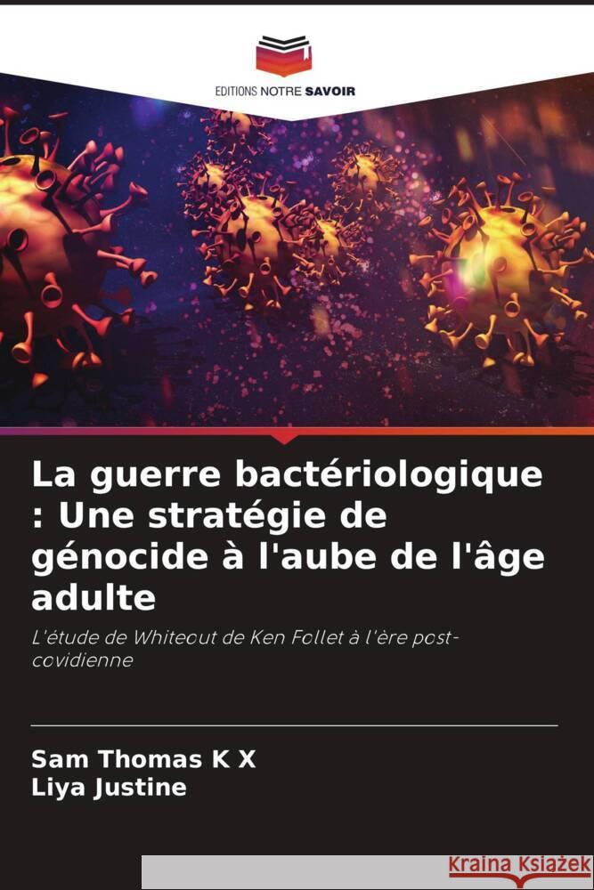 La guerre bactériologique : Une stratégie de génocide à l'aube de l'âge adulte K X, Sam Thomas, Justine, Liya 9786206420934
