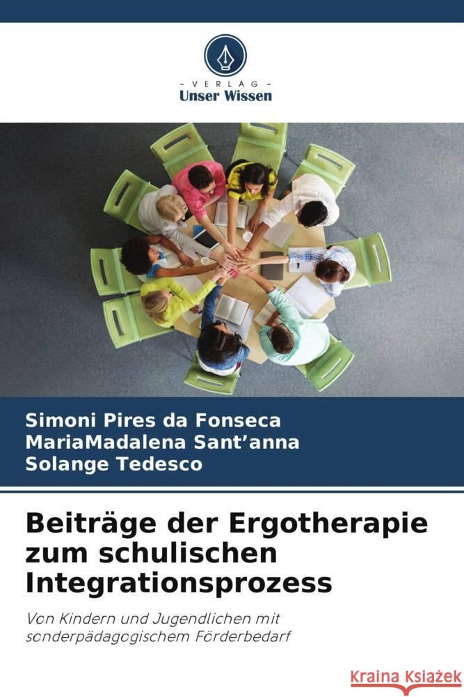 Beiträge der Ergotherapie zum schulischen Integrationsprozess Pires da Fonseca, Simoni, Sant'anna, MariaMadalena, Tedesco, Solange 9786206420972 Verlag Unser Wissen