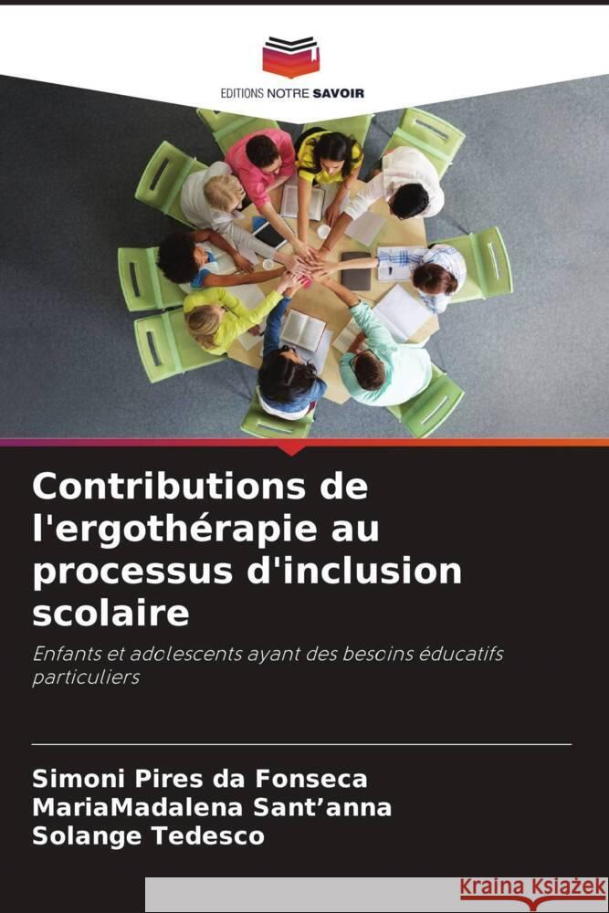 Contributions de l'ergothérapie au processus d'inclusion scolaire Pires da Fonseca, Simoni, Sant'anna, MariaMadalena, Tedesco, Solange 9786206421009