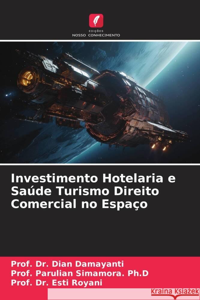 Investimento Hotelaria e Saúde Turismo Direito Comercial no Espaço Damayanti, Dian, Simamora. Ph.D, Prof. Parulian, Royani, Esti 9786206421108 Edições Nosso Conhecimento