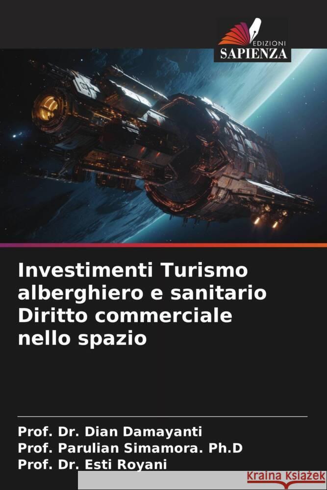 Investimenti Turismo alberghiero e sanitario Diritto commerciale nello spazio Damayanti, Dian, Simamora. Ph.D, Prof. Parulian, Royani, Esti 9786206421139 Edizioni Sapienza