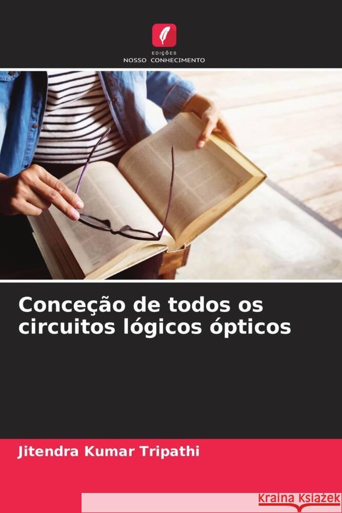 Conceção de todos os circuitos lógicos ópticos Tripathi, Jitendra Kumar 9786206421207