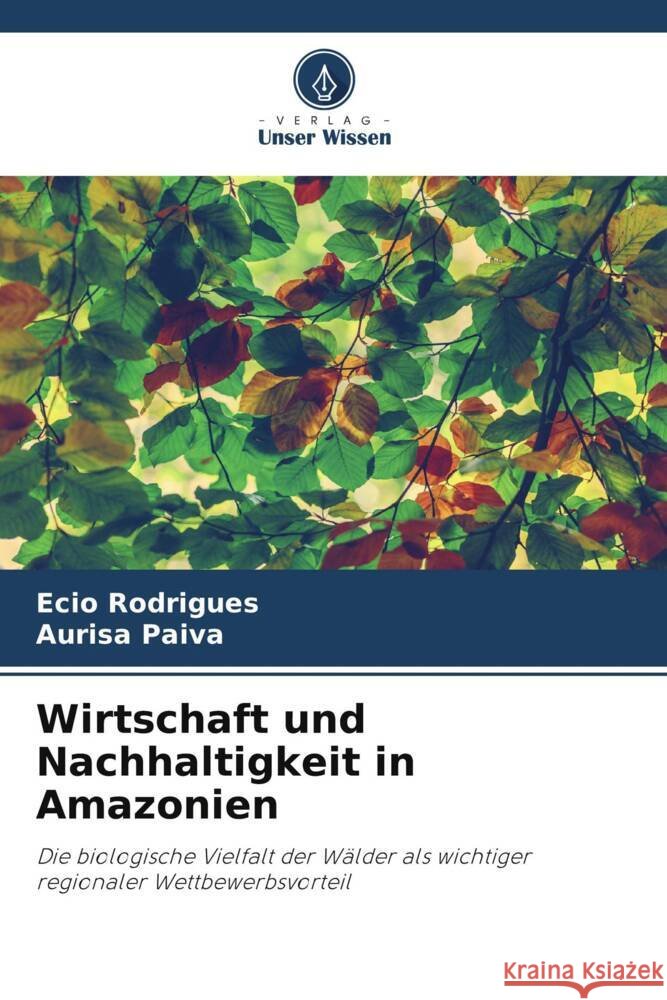 Wirtschaft und Nachhaltigkeit in Amazonien Rodrigues, Ecio, Paiva, Aurisa 9786206421702