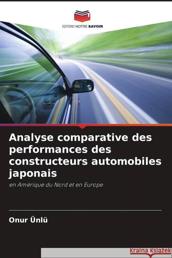 Analyse comparative des performances des constructeurs automobiles japonais Ünlü, Onur 9786206421771 Editions Notre Savoir