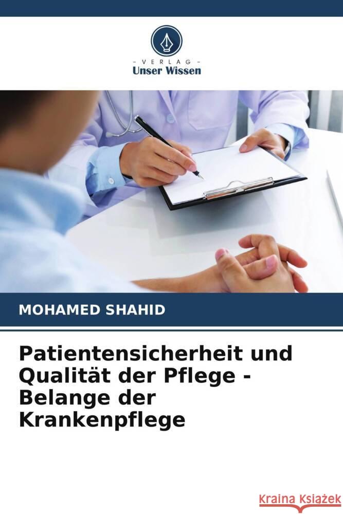 Patientensicherheit und Qualitat der Pflege - Belange der Krankenpflege Mohamed Shahid 9786206421870