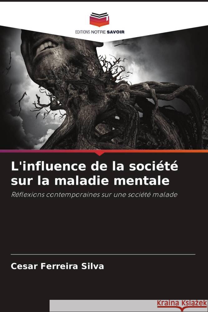 L'influence de la société sur la maladie mentale Silva, Cesar Ferreira 9786206421948 Editions Notre Savoir