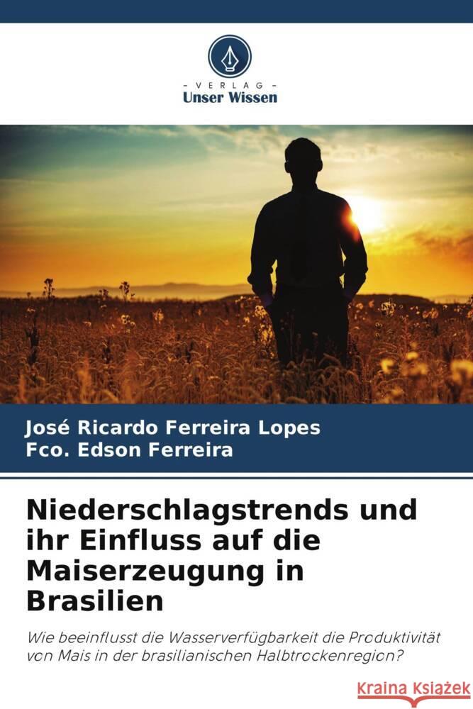 Niederschlagstrends und ihr Einfluss auf die Maiserzeugung in Brasilien Ferreira Lopes, José Ricardo, Ferreira, Fco. Edson 9786206422013