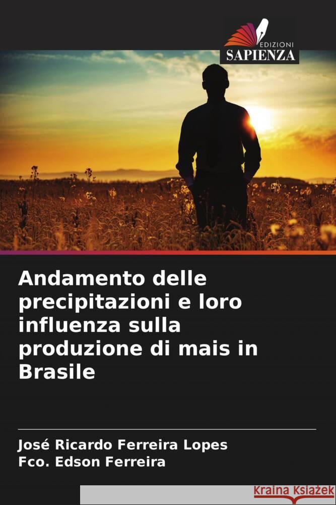 Andamento delle precipitazioni e loro influenza sulla produzione di mais in Brasile Ferreira Lopes, José Ricardo, Ferreira, Fco. Edson 9786206422099