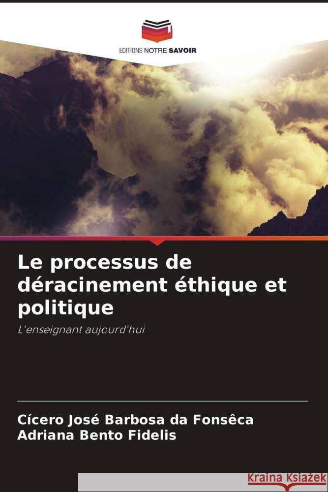 Le processus de déracinement éthique et politique Fonsêca, Cicero Jose Barbosa da, Fidelis, Adriana Bento 9786206422198