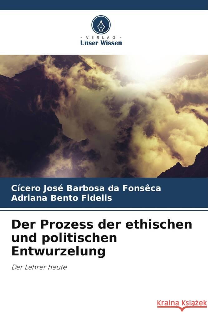 Der Prozess der ethischen und politischen Entwurzelung Fonsêca, Cicero Jose Barbosa da, Fidelis, Adriana Bento 9786206422228