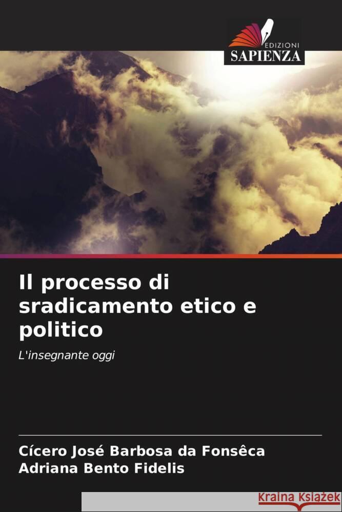 Il processo di sradicamento etico e politico Fonsêca, Cicero Jose Barbosa da, Fidelis, Adriana Bento 9786206422259