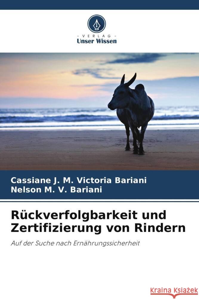 Rückverfolgbarkeit und Zertifizierung von Rindern Victoria Bariani, Cassiane J. M., V. Bariani, Nelson M. 9786206422778 Verlag Unser Wissen