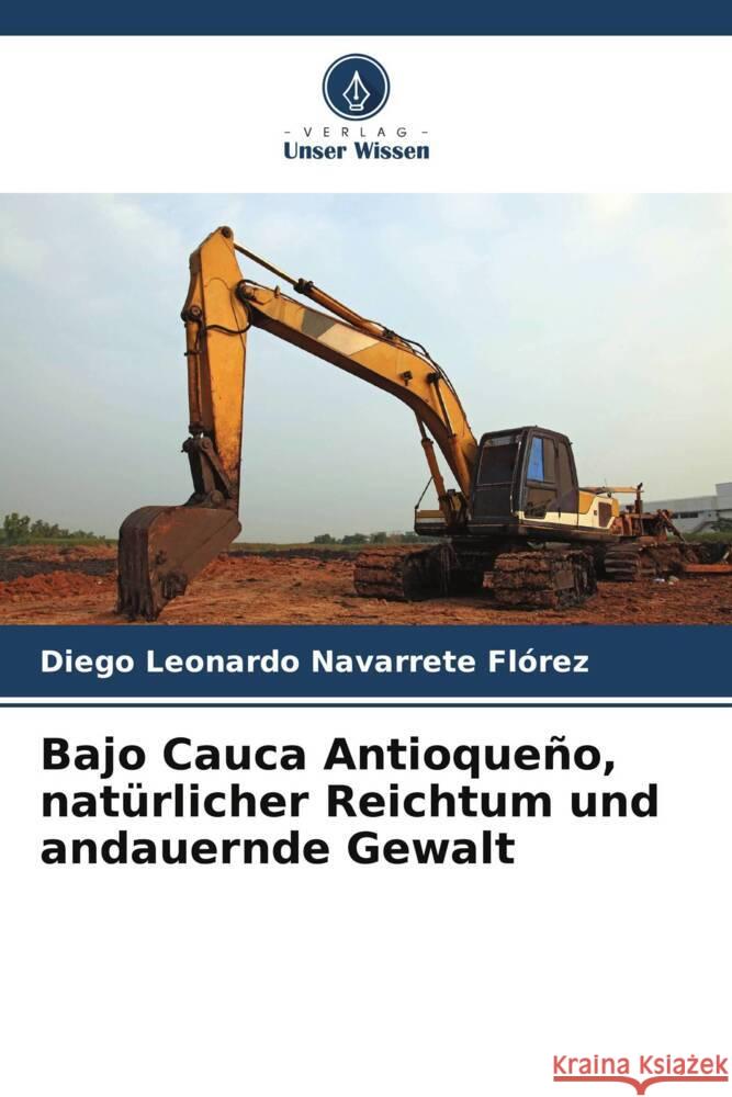 Bajo Cauca Antioqueño, natürlicher Reichtum und andauernde Gewalt Navarrete Flórez, Diego Leonardo 9786206423096