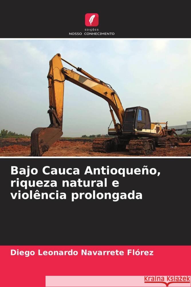 Bajo Cauca Antioqueño, riqueza natural e violência prolongada Navarrete Flórez, Diego Leonardo 9786206423119