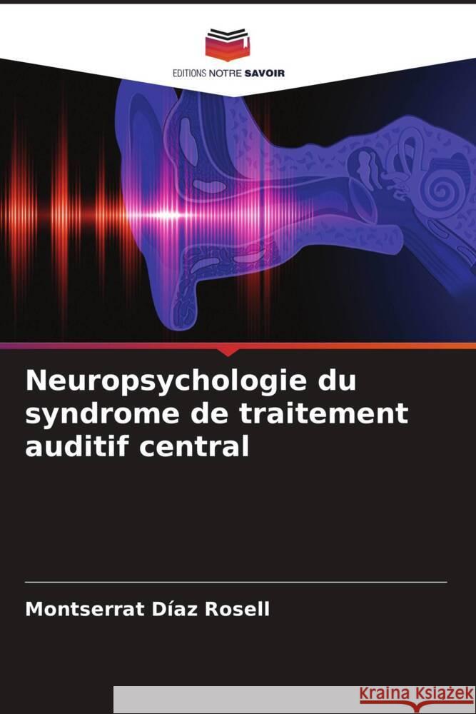 Neuropsychologie du syndrome de traitement auditif central Díaz Rosell, Montserrat 9786206423133