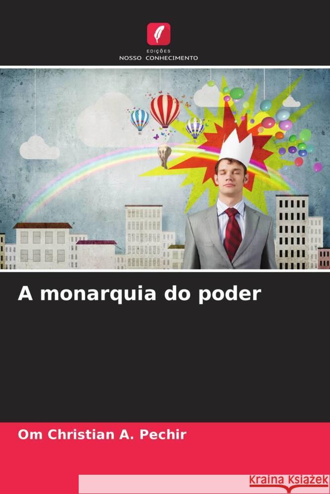 A monarquia do poder A. Pechir, Om Christian 9786206423218 Edições Nosso Conhecimento