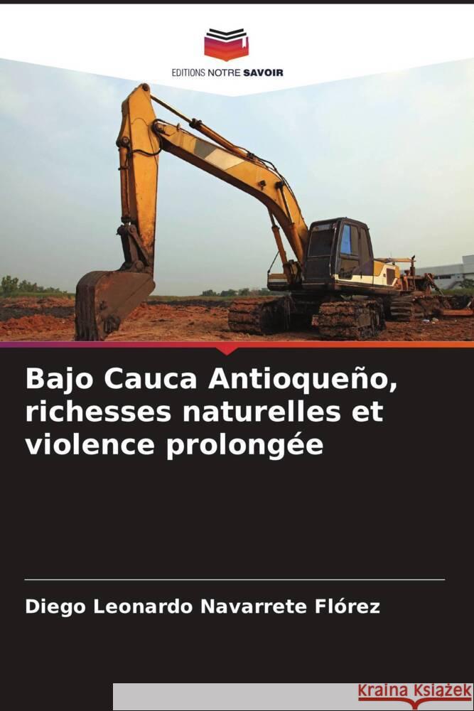 Bajo Cauca Antioqueño, richesses naturelles et violence prolongée Navarrete Flórez, Diego Leonardo 9786206423256