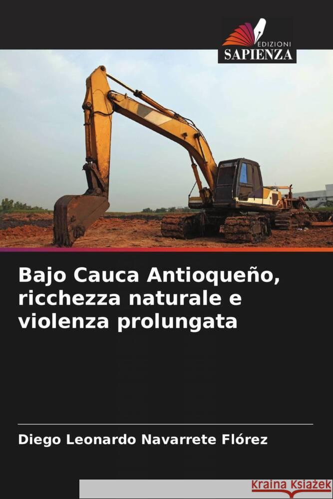 Bajo Cauca Antioqueño, ricchezza naturale e violenza prolungata Navarrete Flórez, Diego Leonardo 9786206423263