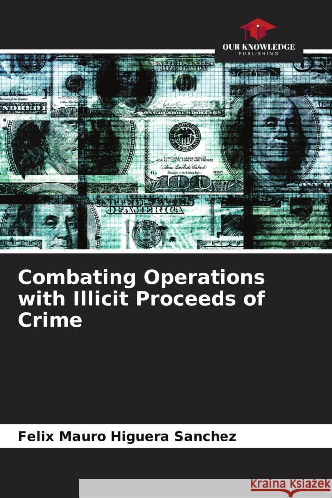 Combating Operations with Illicit Proceeds of Crime Higuera Sánchez, Félix Mauro 9786206423355