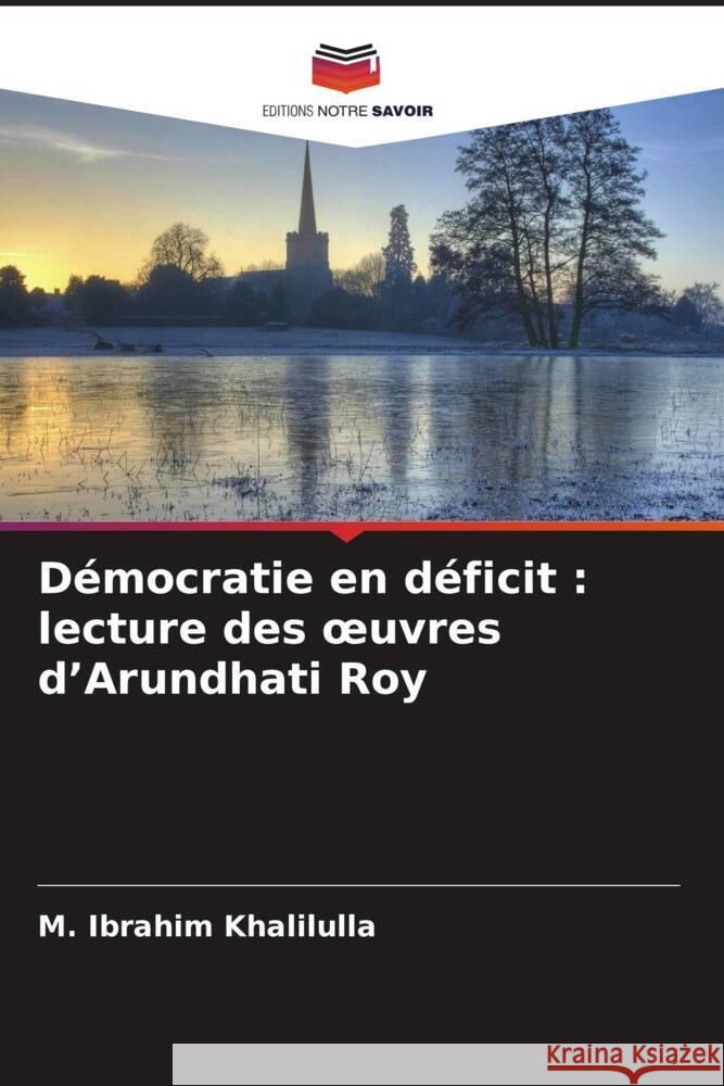 Démocratie en déficit : lecture des oeuvres d'Arundhati Roy Ibrahim Khalilulla, M. 9786206423768 Editions Notre Savoir