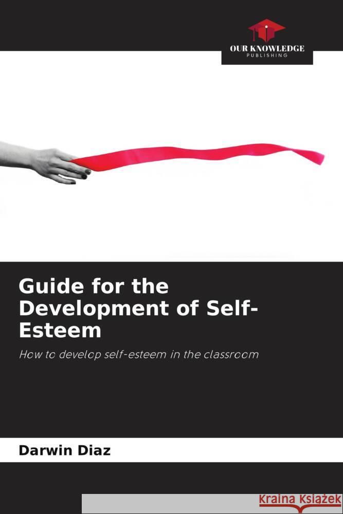 Guide for the Development of Self-Esteem Díaz, Darwin 9786206423881 Our Knowledge Publishing