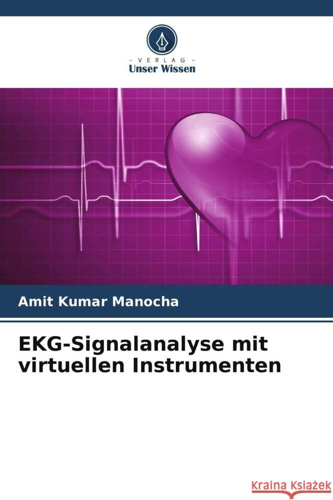 EKG-Signalanalyse mit virtuellen Instrumenten Manocha, Amit Kumar 9786206424338