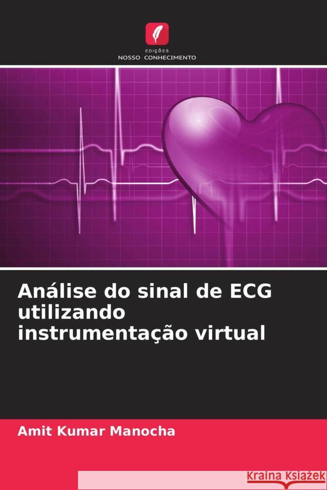 Análise do sinal de ECG utilizando instrumentação virtual Manocha, Amit Kumar 9786206424383