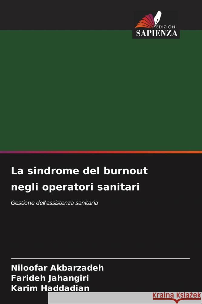 La sindrome del burnout negli operatori sanitari Akbarzadeh, Niloofar, Jahangiri, Farideh, Haddadian, Karim 9786206424482 Edizioni Sapienza