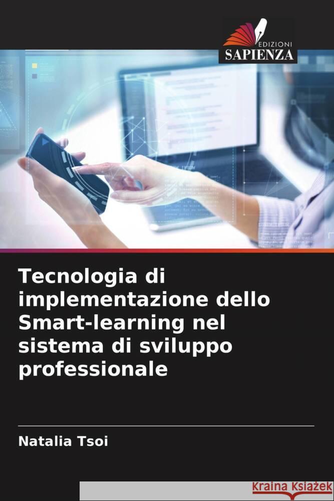 Tecnologia di implementazione dello Smart-learning nel sistema di sviluppo professionale Tsoi, Natalia 9786206424857