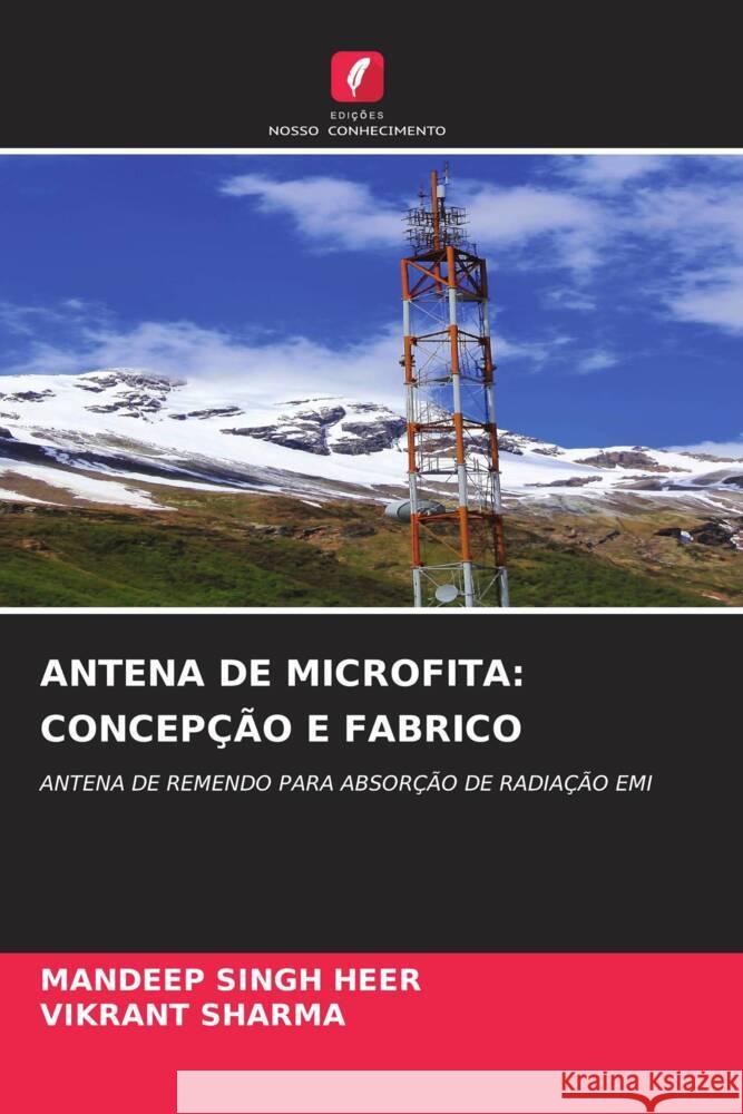 ANTENA DE MICROFITA: CONCEPÇÃO E FABRICO Singh Heer, Mandeep, Sharma, Vikrant 9786206425311 Edições Nosso Conhecimento