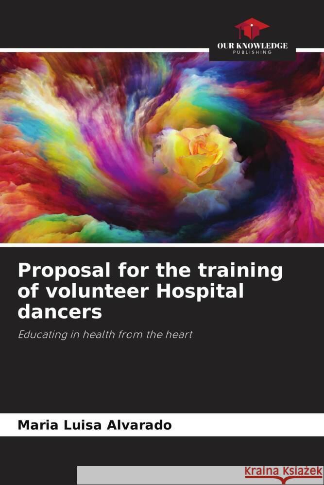 Proposal for the training of volunteer Hospital dancers Alvarado, Maria Luisa 9786206425472