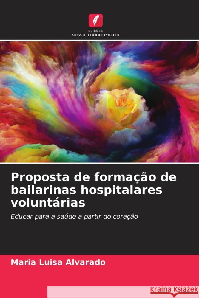 Proposta de formação de bailarinas hospitalares voluntárias Alvarado, Maria Luisa 9786206425519