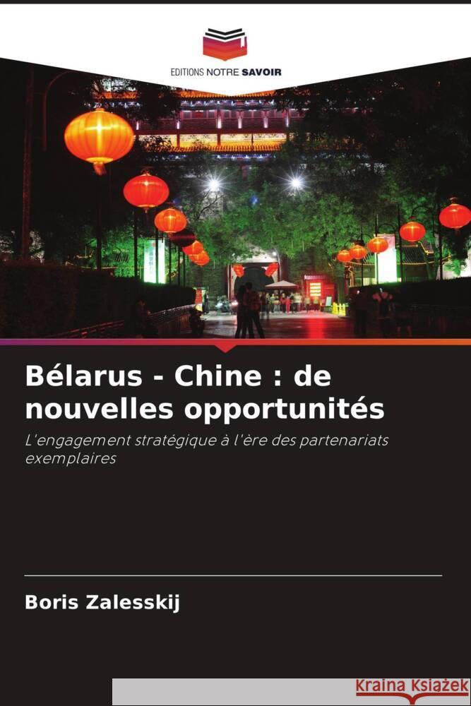 Bélarus - Chine : de nouvelles opportunités Zalesskij, Boris 9786206425779