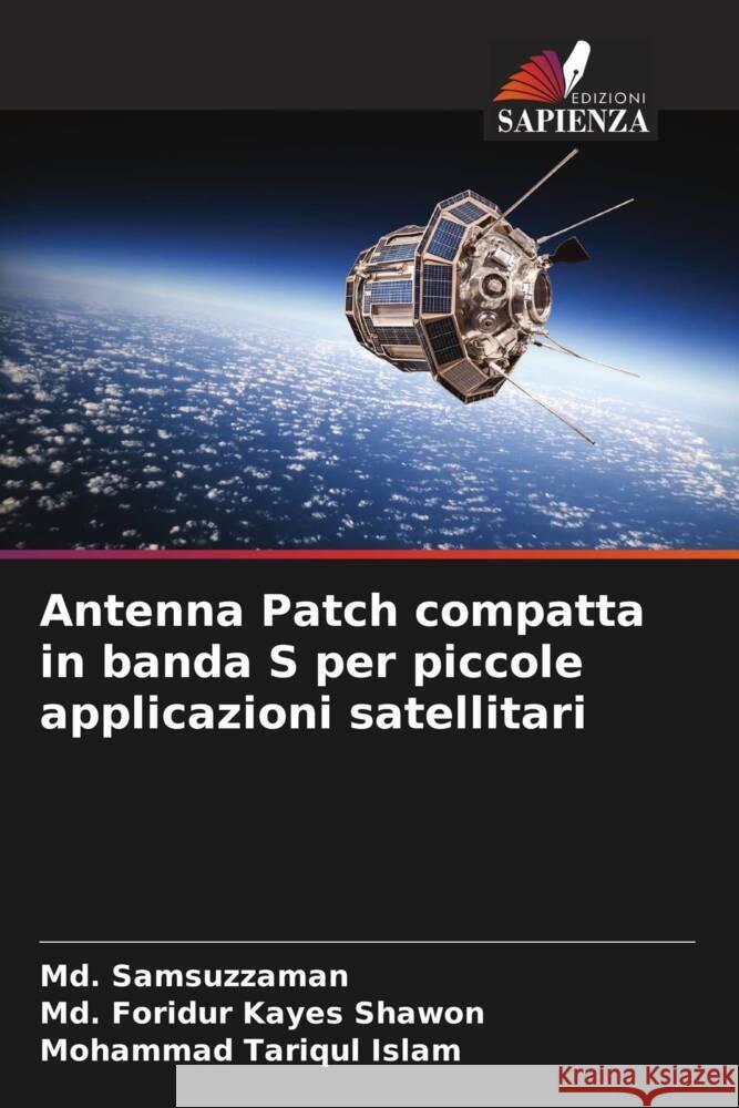 Antenna Patch compatta in banda S per piccole applicazioni satellitari Samsuzzaman, Md., Shawon, Md. Foridur Kayes, Islam, Mohammad Tariqul 9786206426073