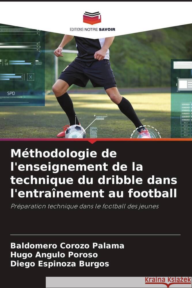 Méthodologie de l'enseignement de la technique du dribble dans l'entraînement au football Corozo Palama, Baldomero, Angulo Poroso, Hugo, Espinoza Burgos, Diego 9786206426301