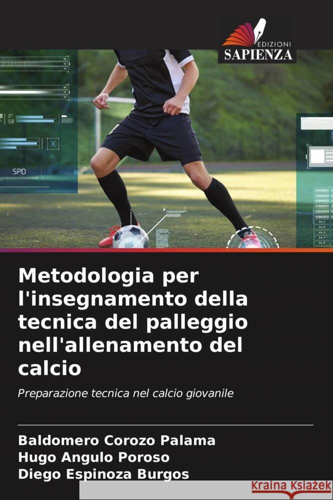 Metodologia per l'insegnamento della tecnica del palleggio nell'allenamento del calcio Corozo Palama, Baldomero, Angulo Poroso, Hugo, Espinoza Burgos, Diego 9786206426332