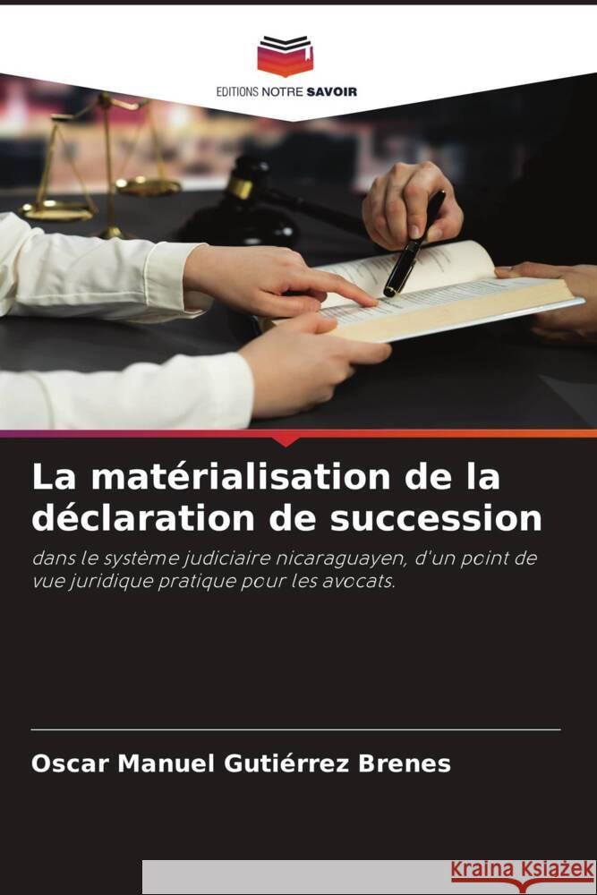 La matérialisation de la déclaration de succession Gutiérrez Brenes, Oscar Manuel 9786206426363