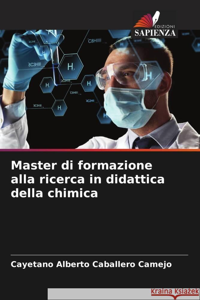 Master di formazione alla ricerca in didattica della chimica Caballero Camejo, Cayetano Alberto 9786206426738
