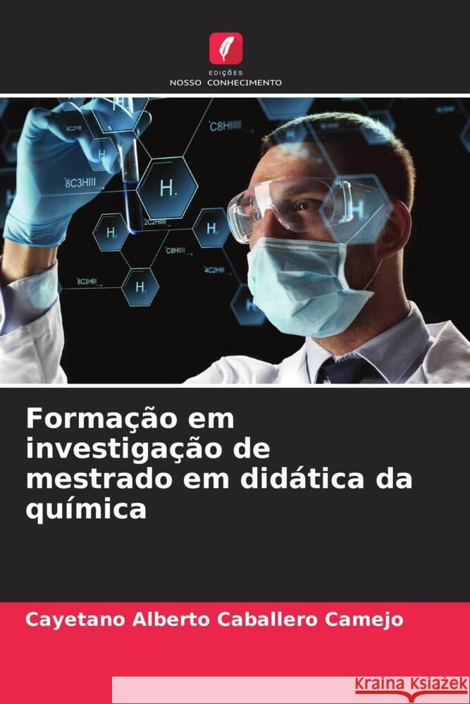 Formação em investigação de mestrado em didática da química Caballero Camejo, Cayetano Alberto 9786206426745