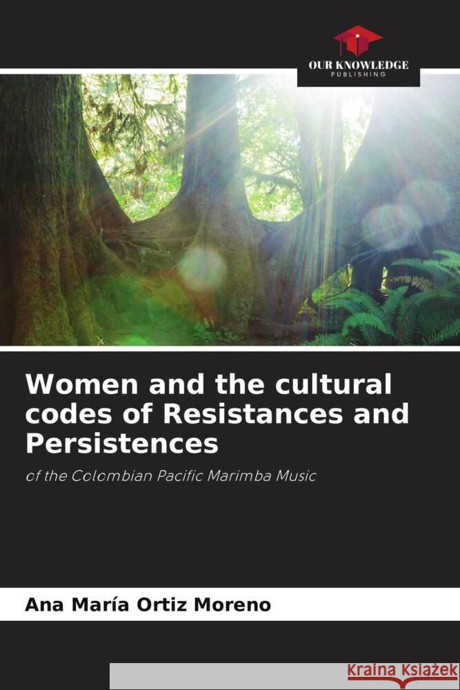 Women and the cultural codes of Resistances and Persistences Ortiz Moreno, Ana María 9786206426851